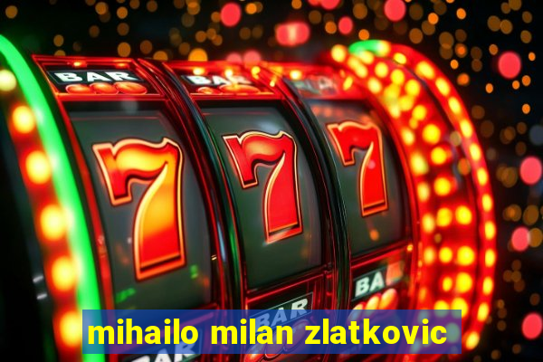 mihailo milan zlatkovic